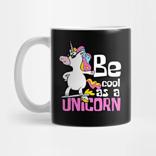 Be Cool As A Unicorn Funny Mug